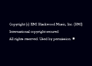 Copyright (c) EMI Blackwood Music, Inc. (EMU
Inmn'onsl copyright Bocuxcd

All rights named. Used by pmm'ssion. I