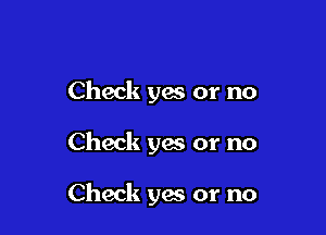 Check ya? or no

Check yes or no

Check yes or no