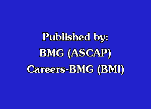 Published by
BMG (ASCAP)

Careers-BMG (BMI)