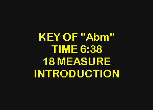 KEY OF Abm
TIME 6z38

18 MEASURE
INTRODUCTION