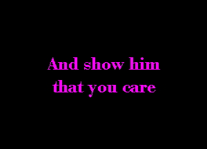 And show lljnl

that you care