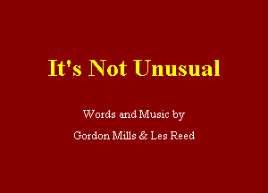 It's Not Unusual

Woxds and Musm by
Goxdon M1115 53 Les Reed