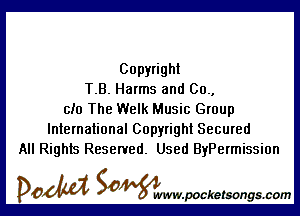 Copyright
T.B. Harms and 00.,

cm The Welk Music Group
International Copyright Secured
All Rights Reserved. Used ByPermission

DOM SOWW.WCketsongs.com