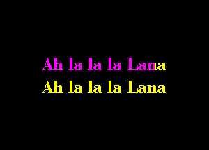 Ah la la la Lana

Ah la la la Lana