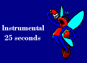 Instrumental g a
25 seconds K
C?