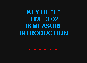 KEY OF E
TIME 3i02
16 MEASURE

INTRODUCTION