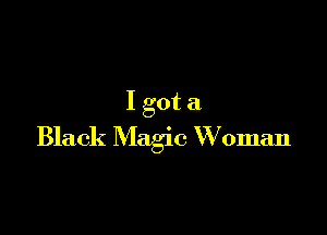 Igota

Black Magic Woman
