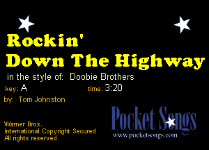 I? 451

Rockin'
Down The Highway

in the style of Doobre onthers
key A Inc 3 20
by, Tom Johnston

Warner Bros,
Imemational Copynght Secumd
M rights resentedv