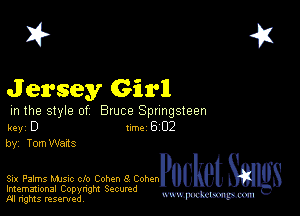 2?

Jersey Girl

in the style of Bruce Springsteen

key D 1m 6 02
by TomWads

Six Palms MJSlc clo Cohen 3 CohenPBUket
Imemational Copynght Secumd

M ngms resented