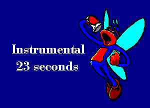 Instrumental x
23 seconds gxg
Fa,