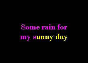 Some rain for

my smmy day