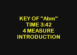 KEY OF Abm
TIME 3z42

4MEASURE
INTRODUCTION