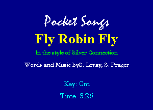 Pooh? 504.54
Fly Robin Fly

In tho Mylo of Silver Connccnon
Words and Music bYS. May, S Fraser

Keyz Cm

Tune 326 l