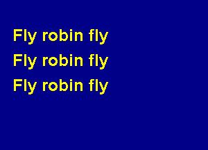 Fly robin fly
Fly robin fly

Fly robin fly
