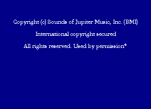 Copyright (0) Sounds of Jupiwr Music, Inc. (EMU
Inmn'onsl copyright Bocuxcd

All rights named. Used by pmnisbion
