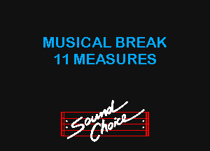 MUSICAL BREAK
11 MEASURES