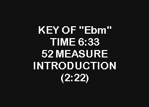 KEY OF Ebm
TIME 6z33

52MEASURE
INTRODUCTION
(222)