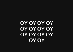 OY OY OY OY

OY OY OY OY
OY OY OY OY
OY OY