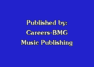 Published by
Careers-BMG

Music Publishing