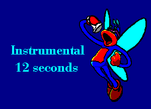 12 seconds

M
Instrumental g 0
vim
F5),