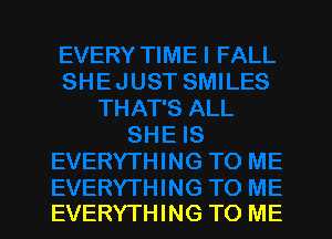 EVERYTHING TO ME