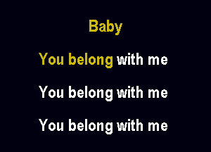 Baby
You belong with me

You belong with me

You belong with me