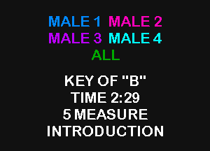 MALE 4

KEY OF B
TIME 229
5 MEASURE
INTRODUCTION