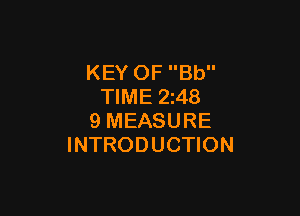 KEY OF Bb
TIME 248

9 MEASURE
INTRODUCTION