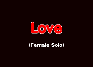 Love

(Female Solo)