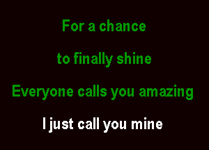 ljust call you mine