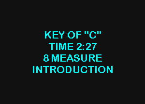 KEY OF C
TIME 2227

8MEASURE
INTRODUCTION