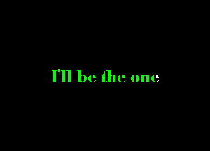 I'll be the one