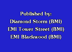 Published by
Diamond Storm (BMI)
EMI Tower Street (BM!)
EMI Blackwood (BM!)