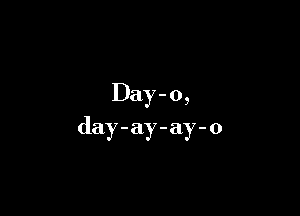 Da) -0,

day-ay-ay-o