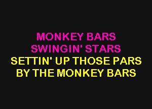 SETI'IN' UP THOSE PARS
BY THE MONKEY BARS