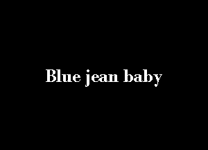 Blue jean baby