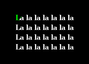 La la la la la la la
La la la la. la la la
La la la. la la la la
La. la. la la la la la

g