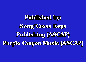 Published byz
SonWCross Keys

Publishing (ASCAP)
Purple Crayon Music (ASCAP)