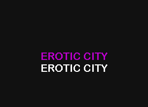 EROTIC CITY