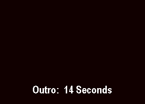 Outroz 14 Seconds