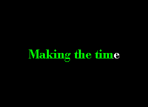Making the time