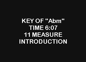 KEY OF Abm
TIME 6z07

11 MEASURE
INTRODUCTION
