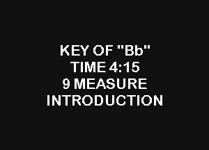 KEY OF Bb
TIME4z15

9 MEASURE
INTRODUCTION