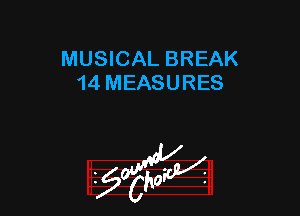 MUSICAL BREAK
14 MEASURES