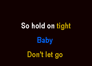 80 hold on tight

Don't let go