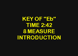 KEY OF Eb
TIME 2z42

8MEASURE
INTRODUCTION