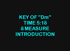 KEY OF Dm
TIME 5z18

8MEASURE
INTRODUCTION