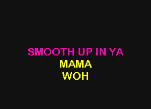 MAMA
WOH