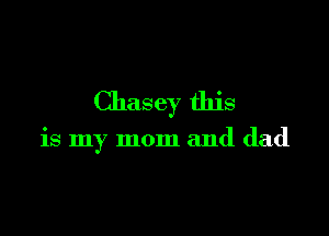 Chelsey this

is my mom and dad