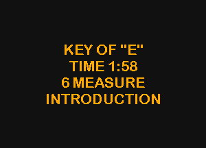 KEY OF E
TIME 1i58

6MEASURE
INTRODUCTION